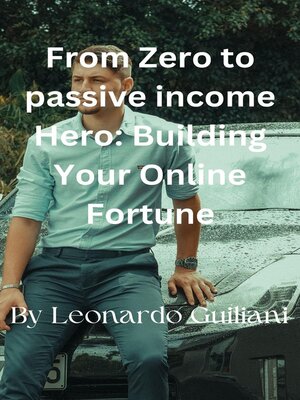 cover image of From Zero to Passive Income Hero  Building Your Online Fortune